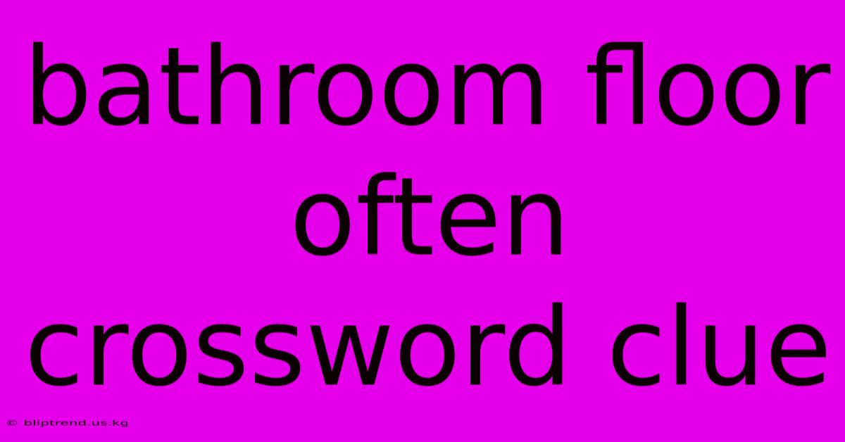 Bathroom Floor Often Crossword Clue