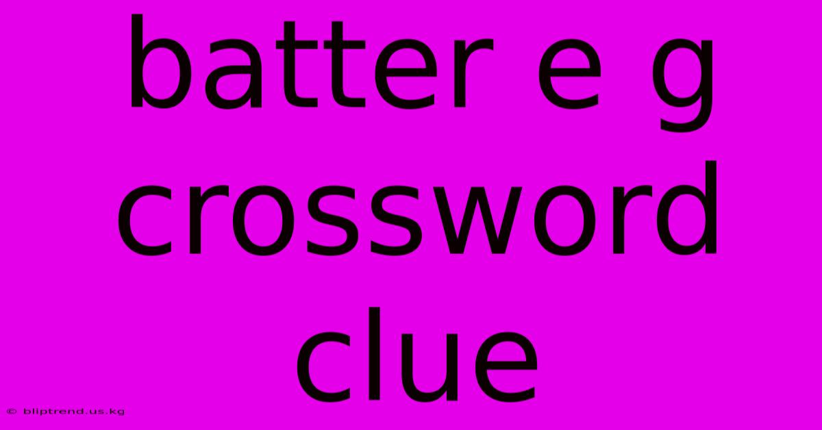 Batter E G Crossword Clue