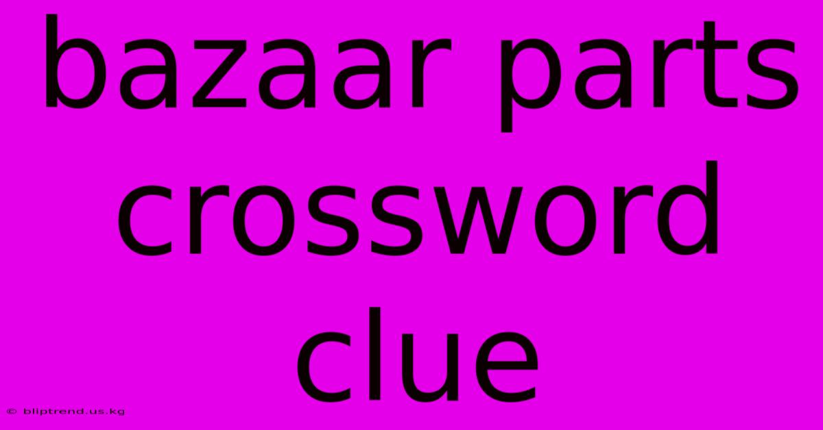 Bazaar Parts Crossword Clue