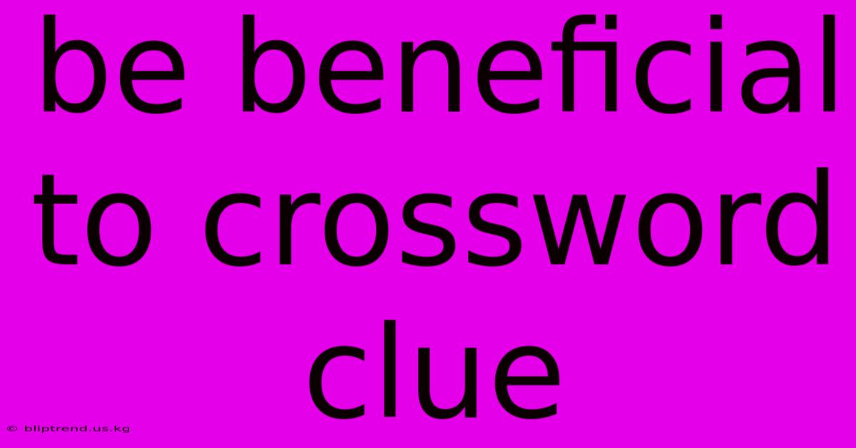 Be Beneficial To Crossword Clue