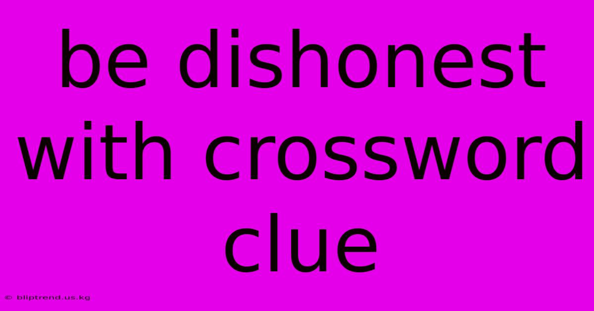 Be Dishonest With Crossword Clue