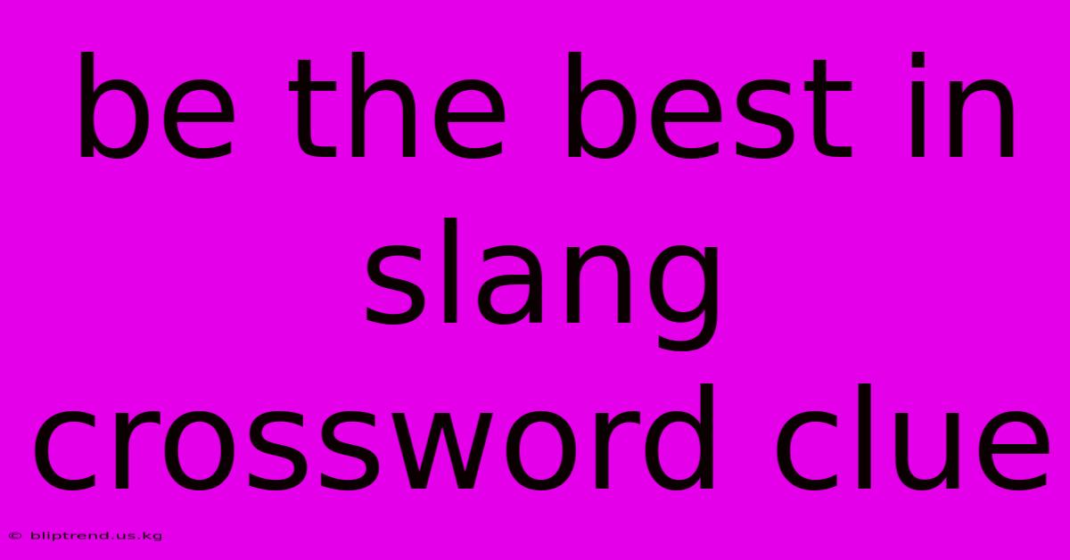 Be The Best In Slang Crossword Clue