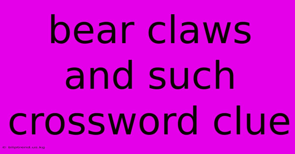 Bear Claws And Such Crossword Clue