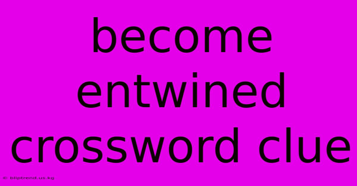 Become Entwined Crossword Clue