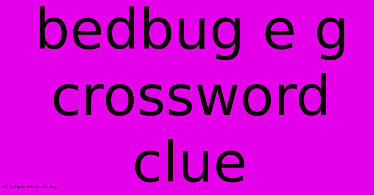 Bedbug E G Crossword Clue