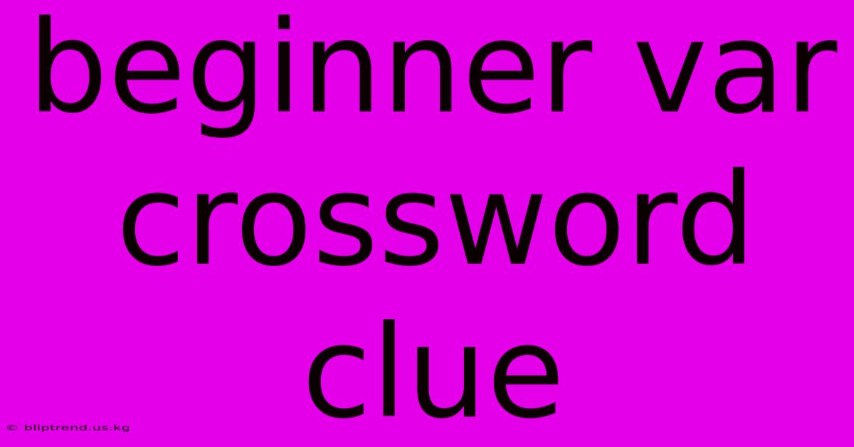 Beginner Var Crossword Clue