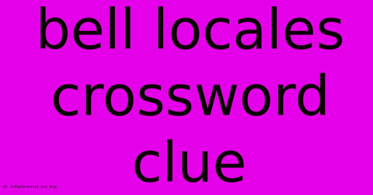 Bell Locales Crossword Clue