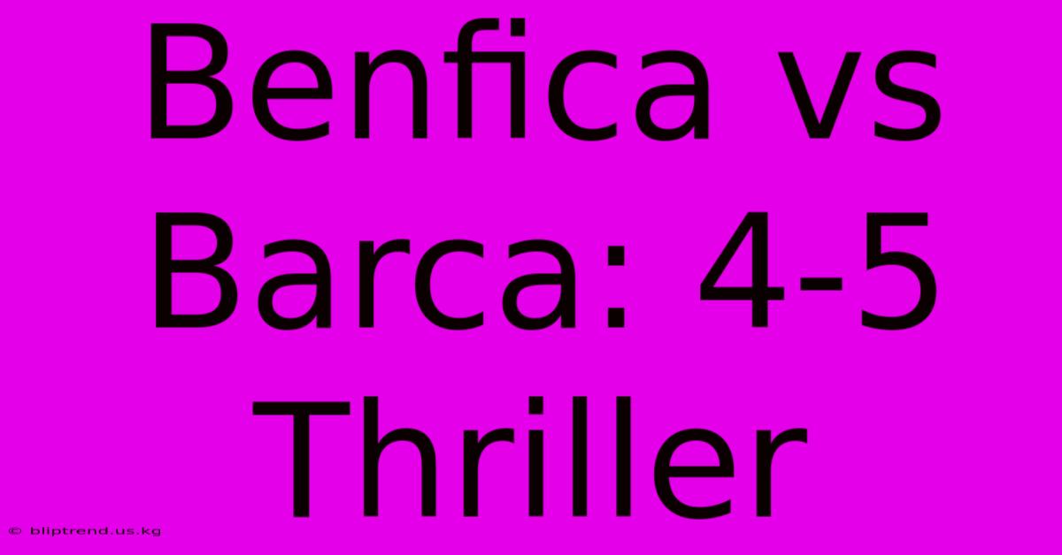 Benfica Vs Barca: 4-5 Thriller