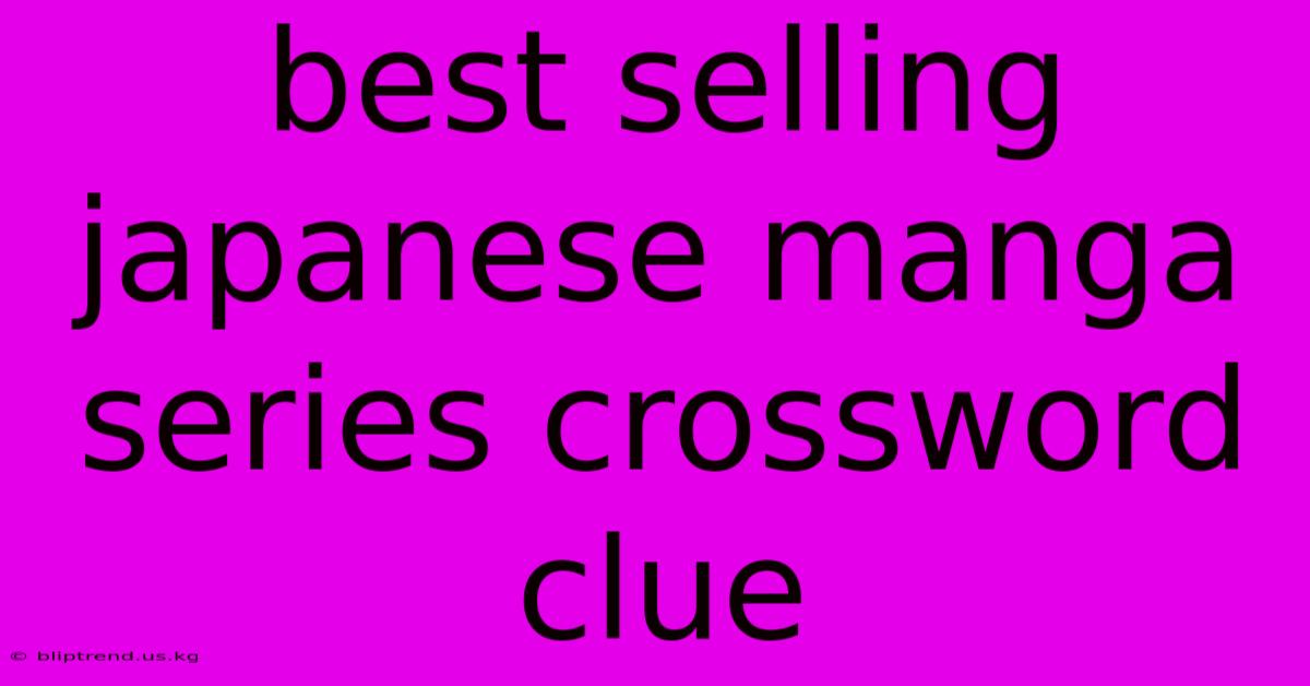 Best Selling Japanese Manga Series Crossword Clue