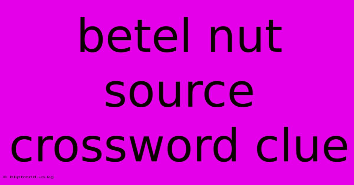 Betel Nut Source Crossword Clue