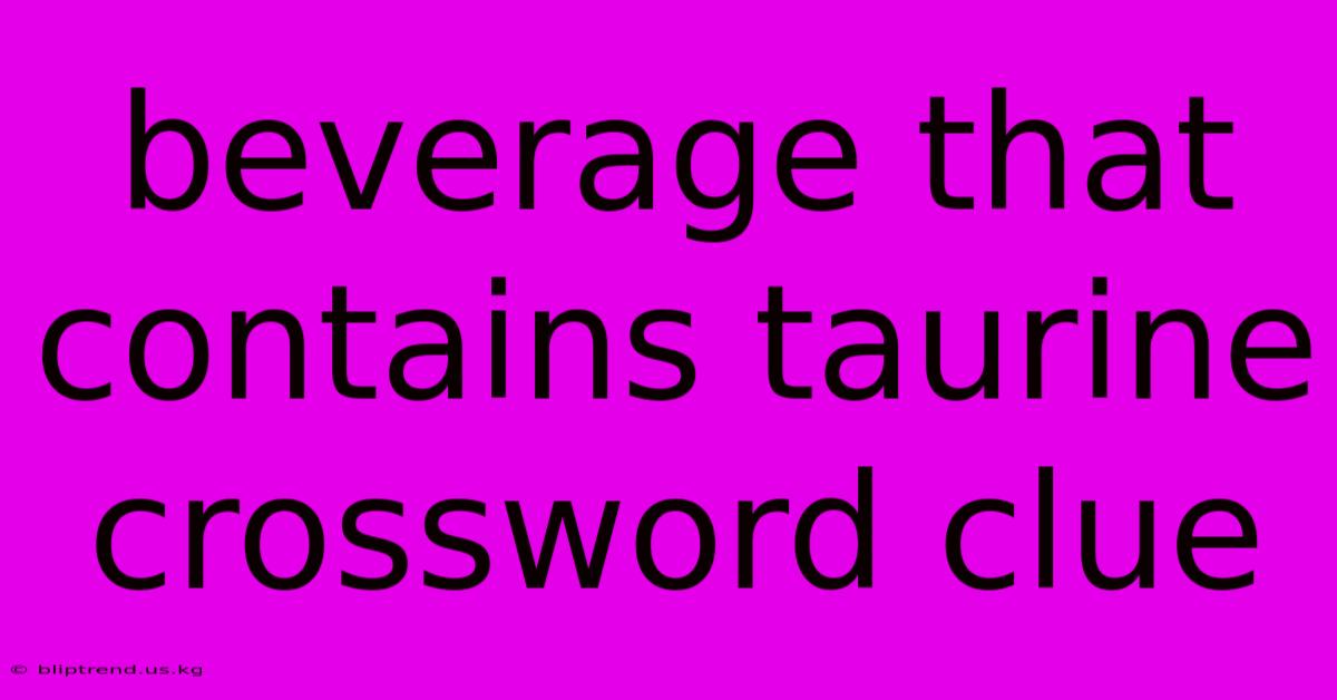 Beverage That Contains Taurine Crossword Clue