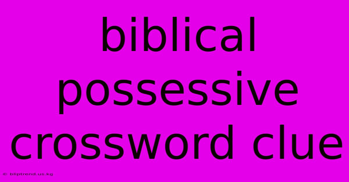 Biblical Possessive Crossword Clue