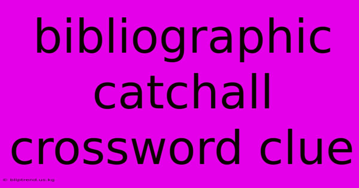 Bibliographic Catchall Crossword Clue