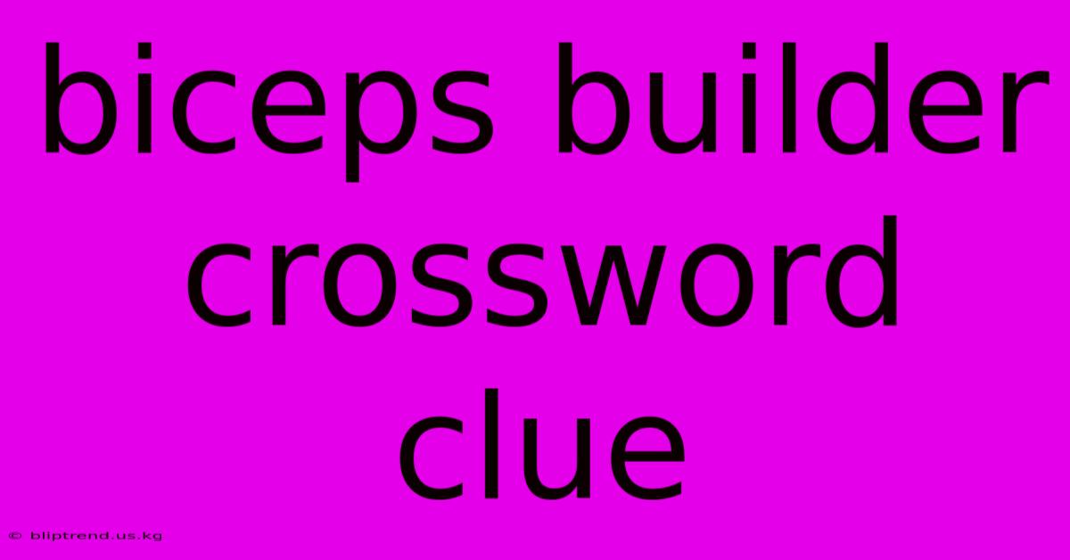 Biceps Builder Crossword Clue