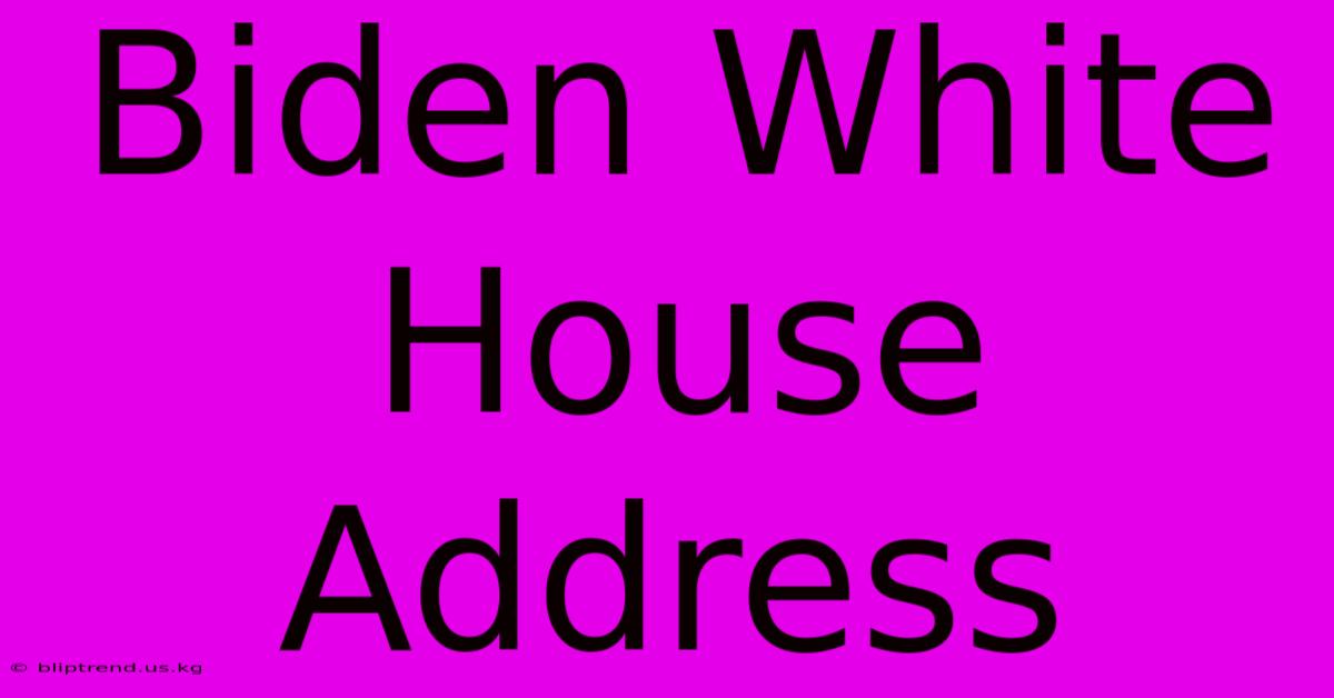 Biden White House Address