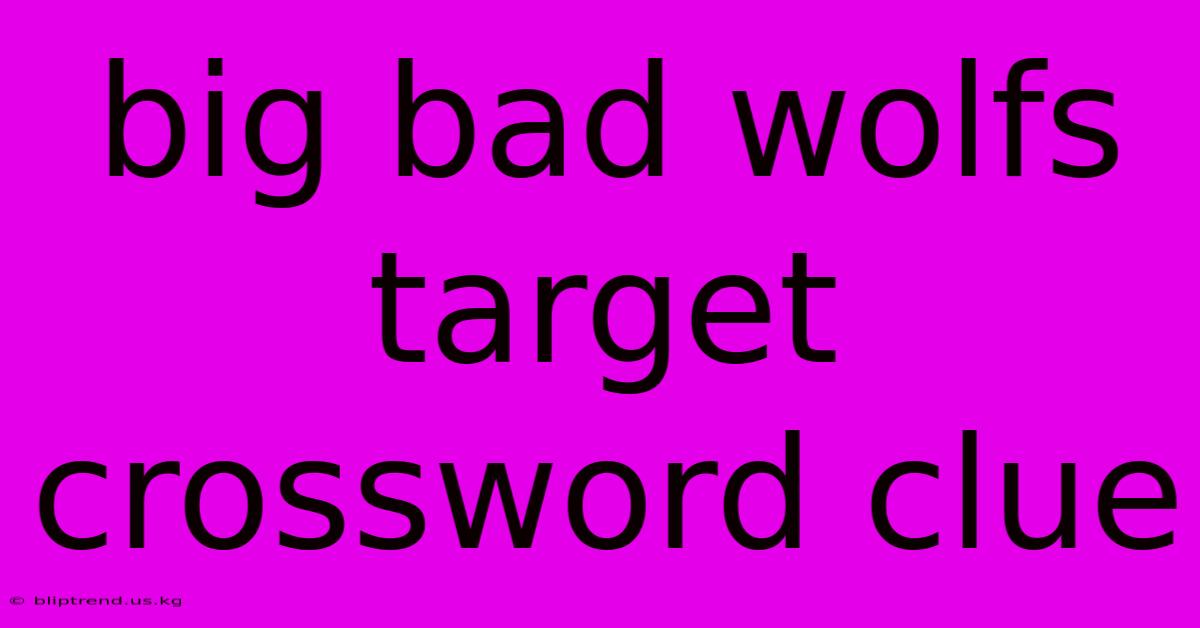 Big Bad Wolfs Target Crossword Clue