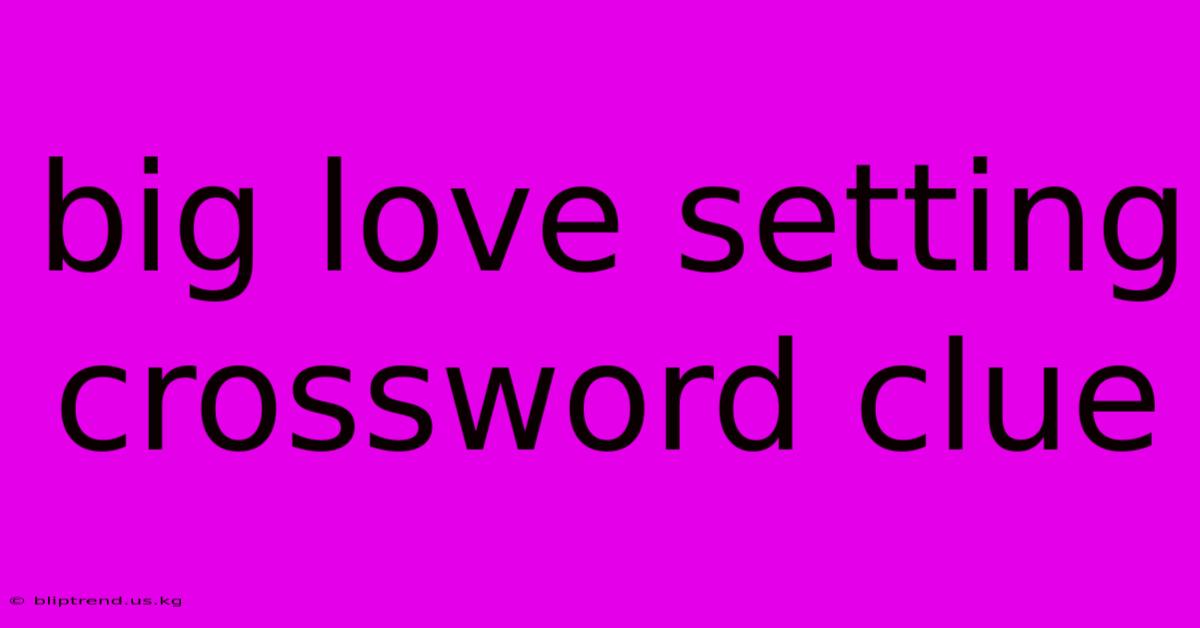 Big Love Setting Crossword Clue