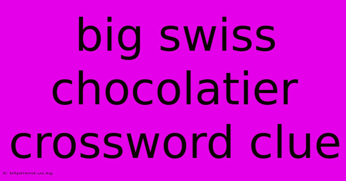 Big Swiss Chocolatier Crossword Clue