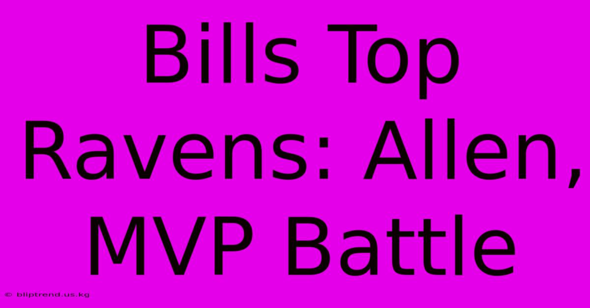 Bills Top Ravens: Allen, MVP Battle