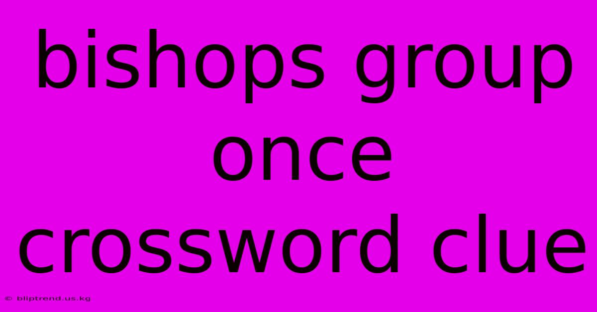 Bishops Group Once Crossword Clue