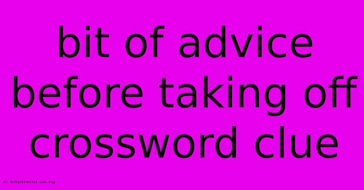 Bit Of Advice Before Taking Off Crossword Clue