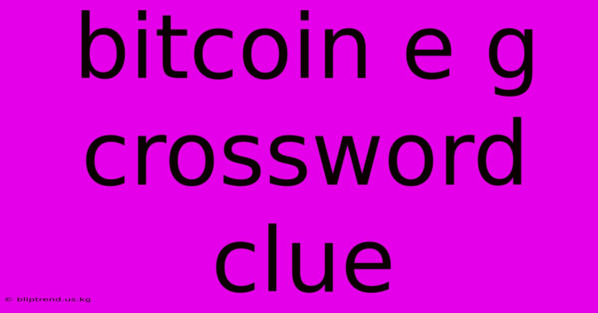 Bitcoin E G Crossword Clue