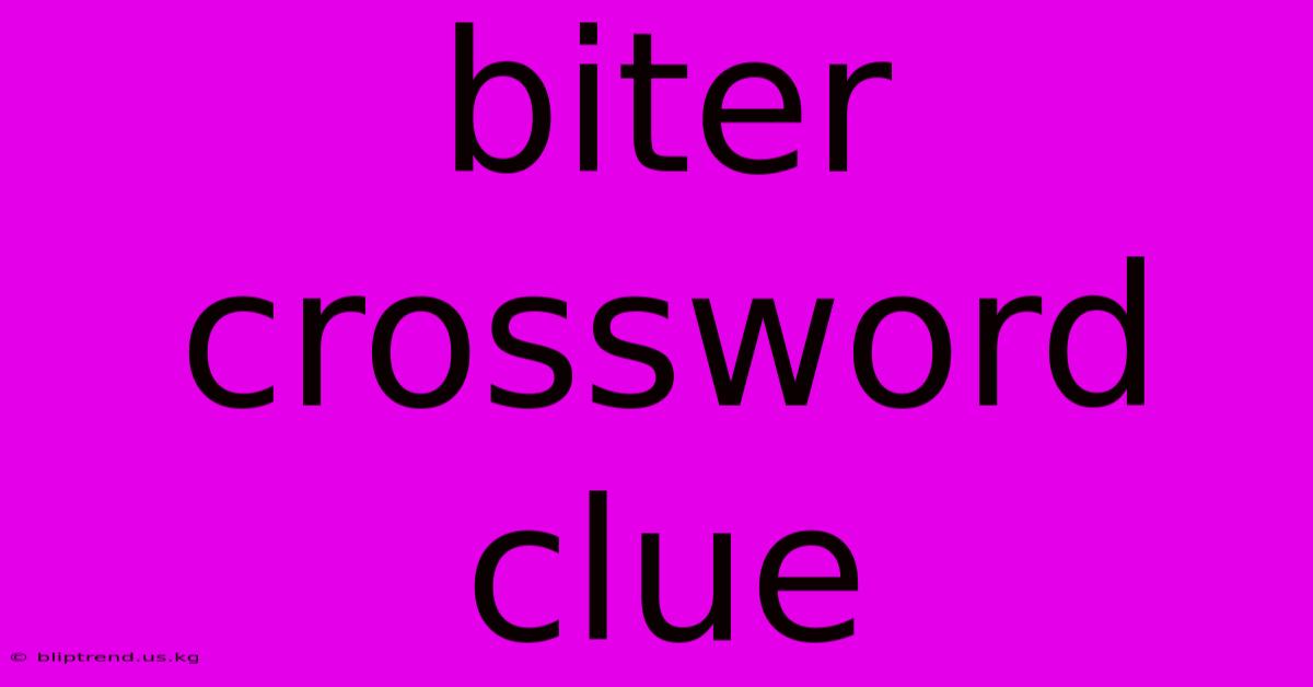 Biter Crossword Clue