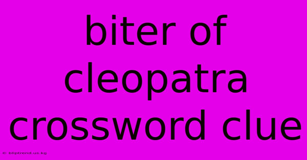 Biter Of Cleopatra Crossword Clue