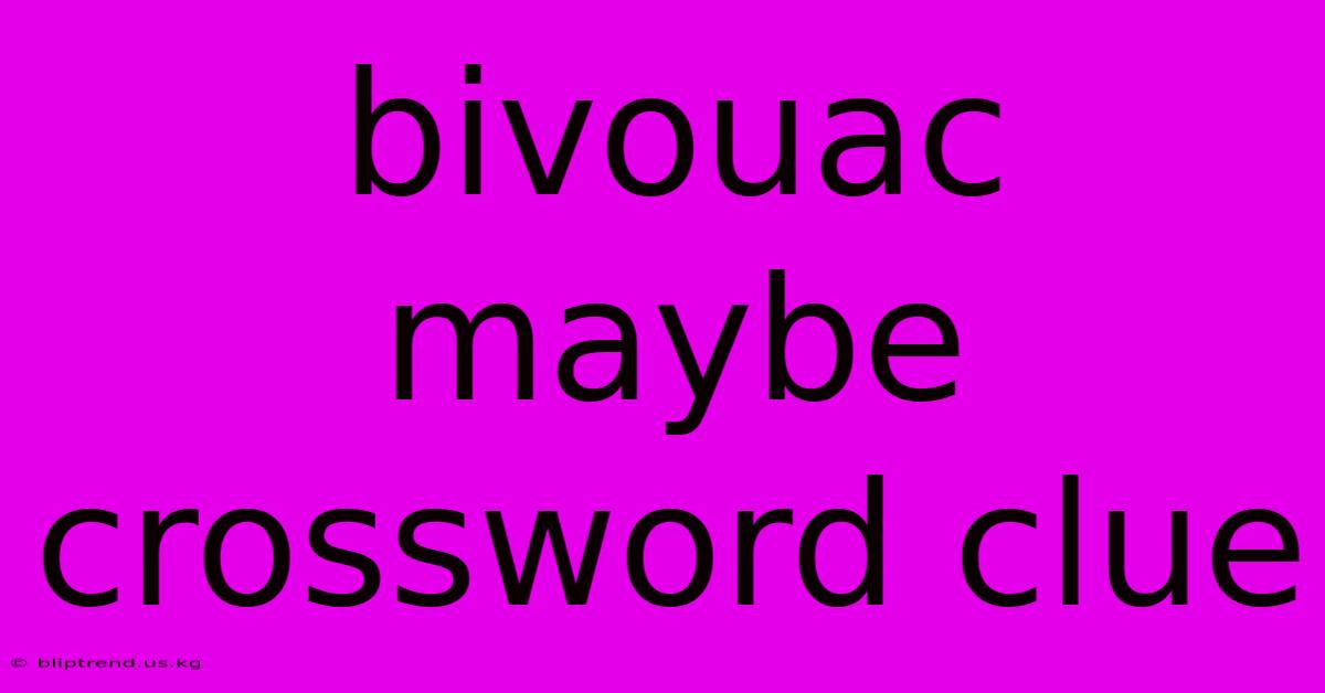 Bivouac Maybe Crossword Clue