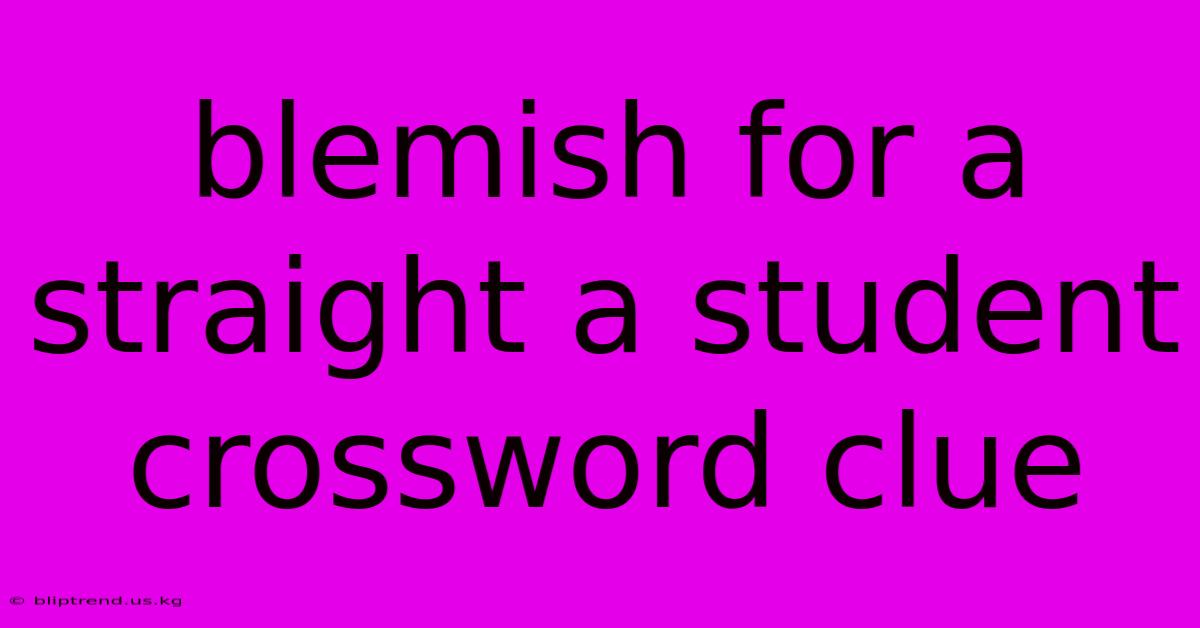 Blemish For A Straight A Student Crossword Clue