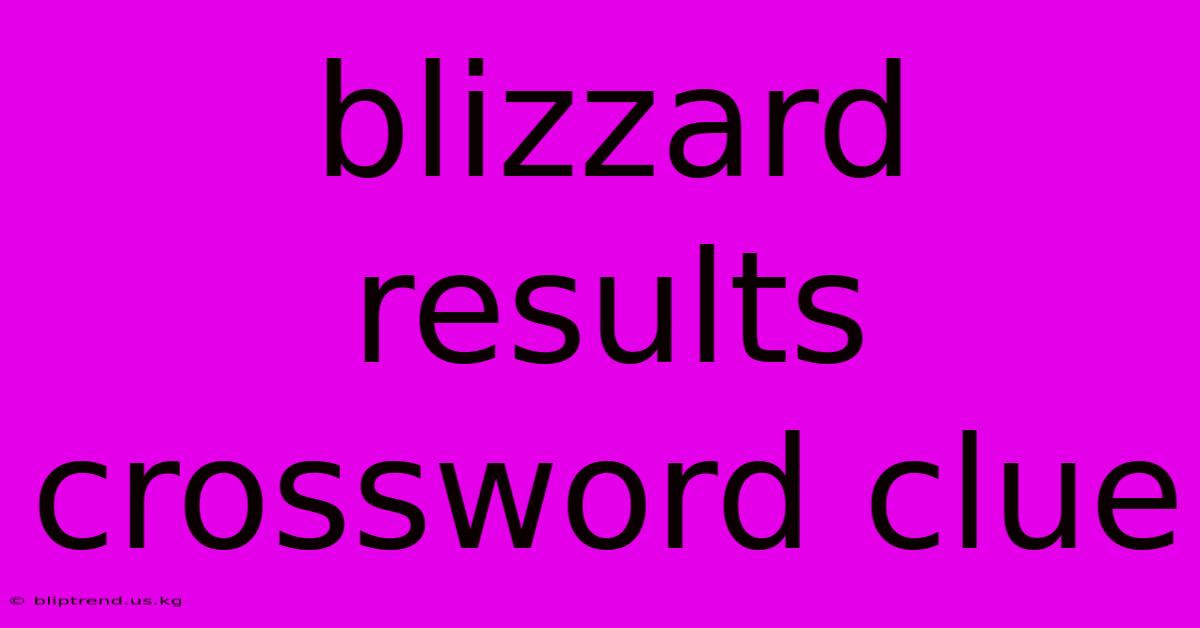 Blizzard Results Crossword Clue