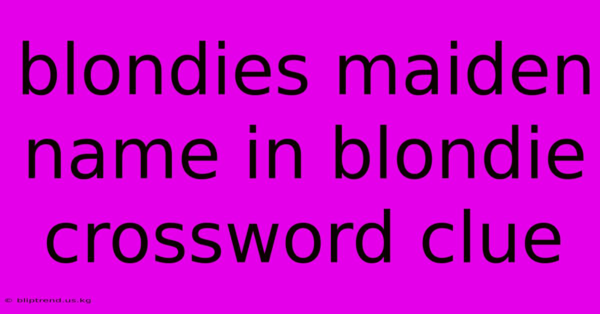 Blondies Maiden Name In Blondie Crossword Clue