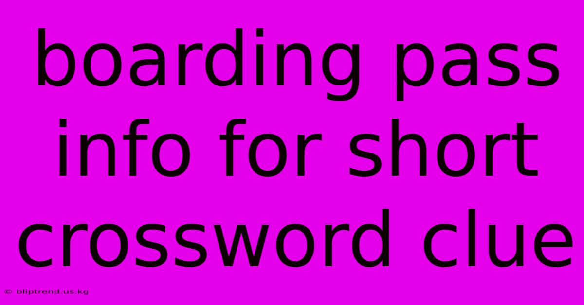 Boarding Pass Info For Short Crossword Clue