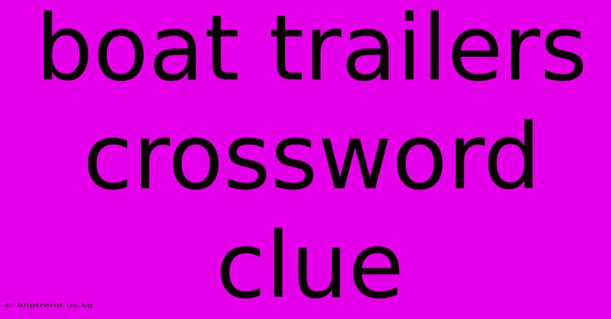 Boat Trailers Crossword Clue