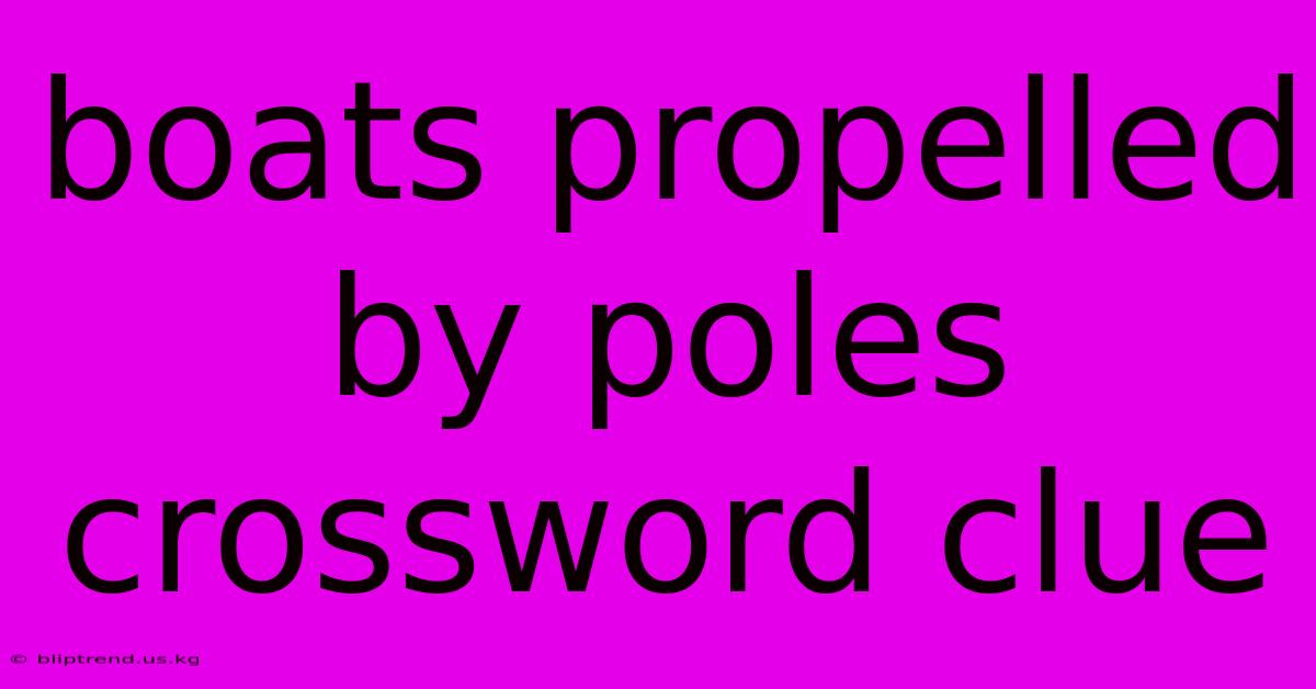 Boats Propelled By Poles Crossword Clue