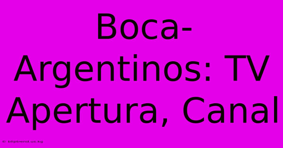 Boca-Argentinos: TV Apertura, Canal