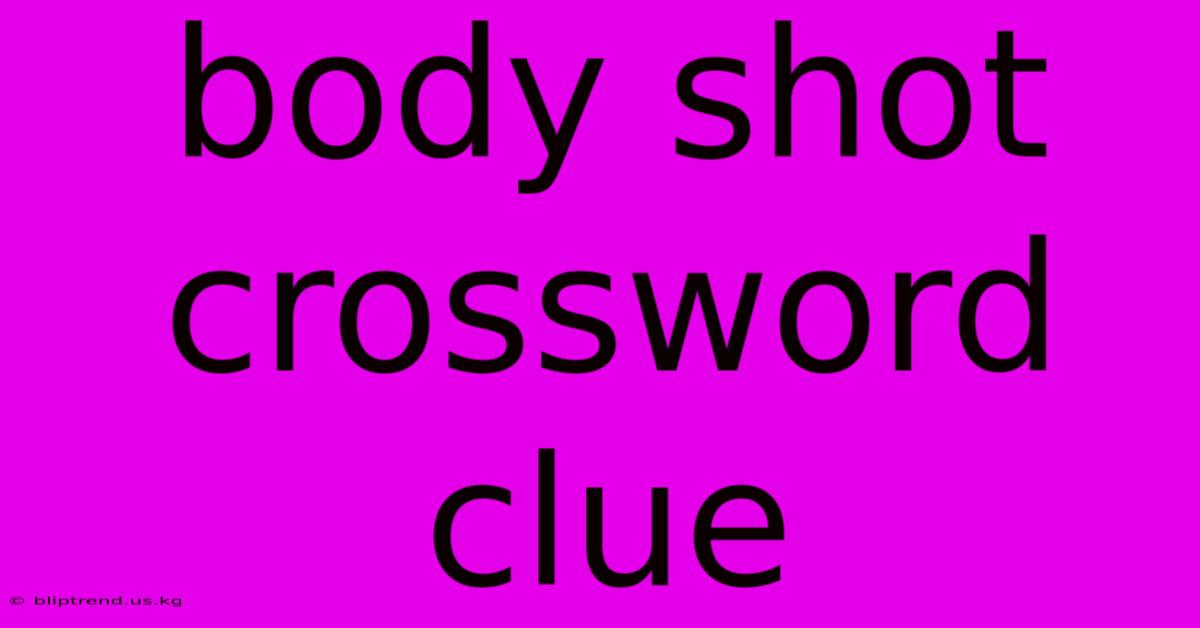 Body Shot Crossword Clue