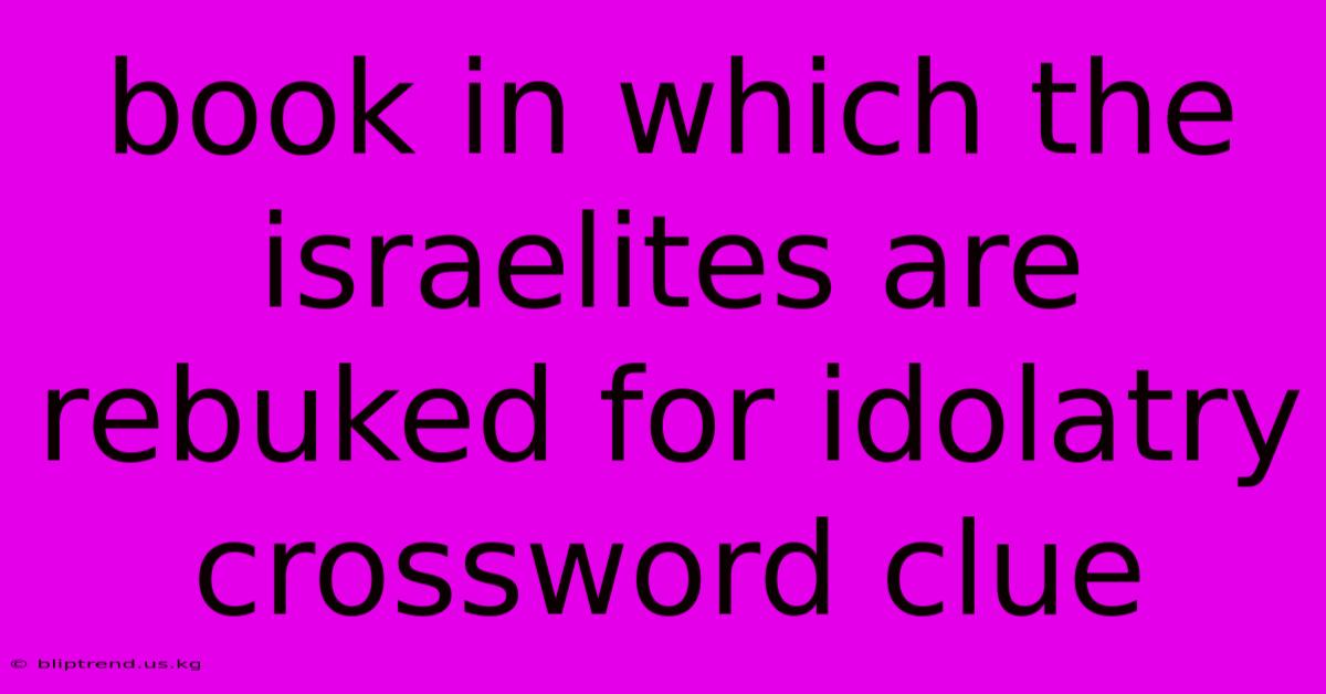 Book In Which The Israelites Are Rebuked For Idolatry Crossword Clue