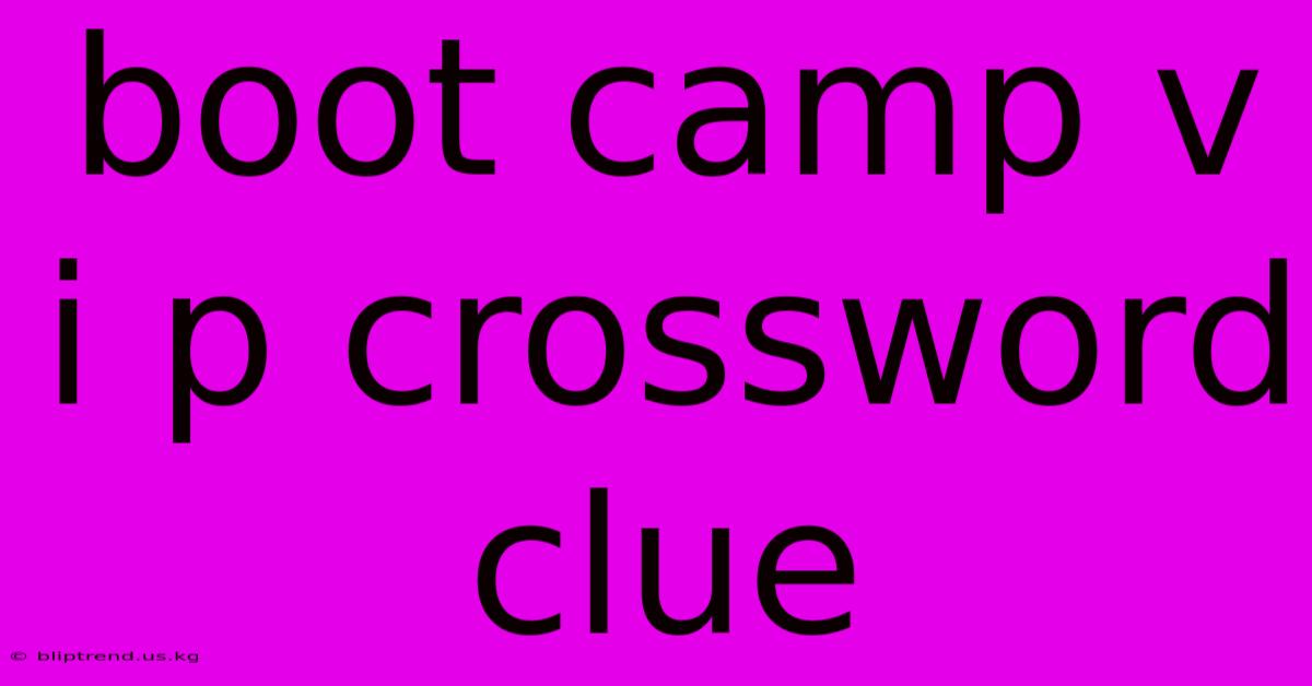 Boot Camp V I P Crossword Clue