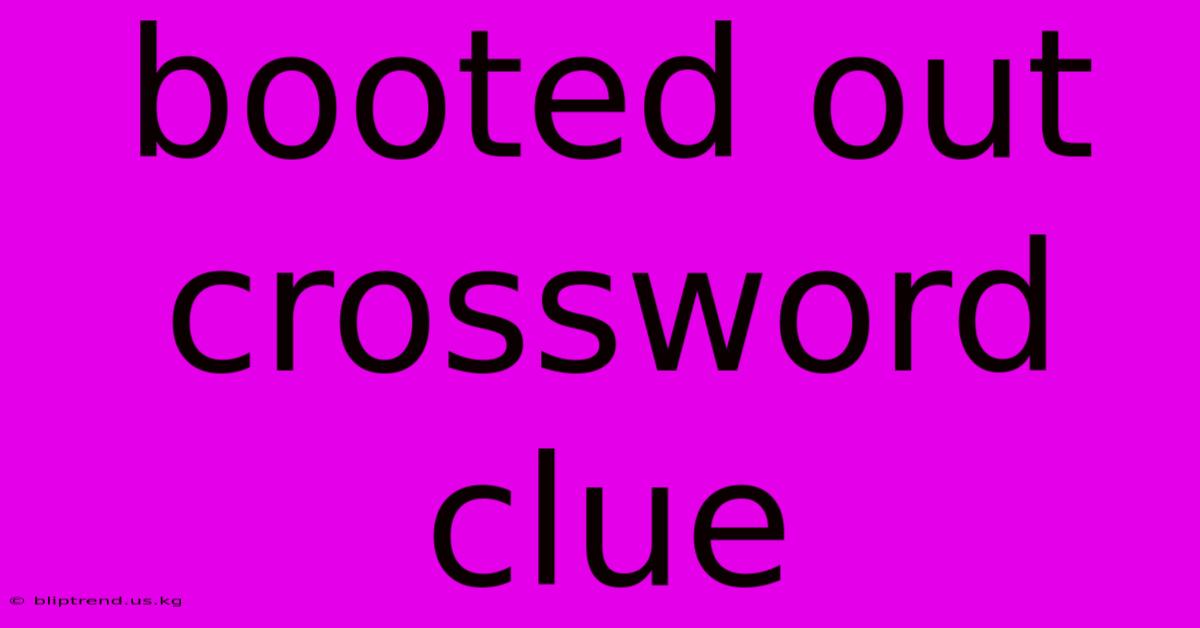 Booted Out Crossword Clue