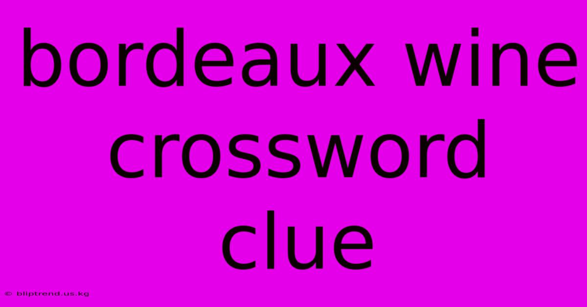 Bordeaux Wine Crossword Clue