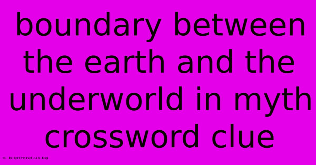 Boundary Between The Earth And The Underworld In Myth Crossword Clue