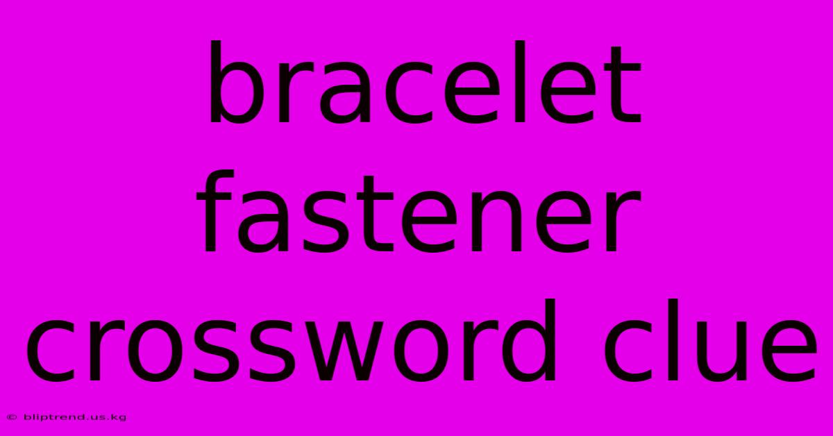 Bracelet Fastener Crossword Clue