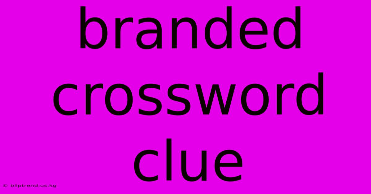 Branded Crossword Clue