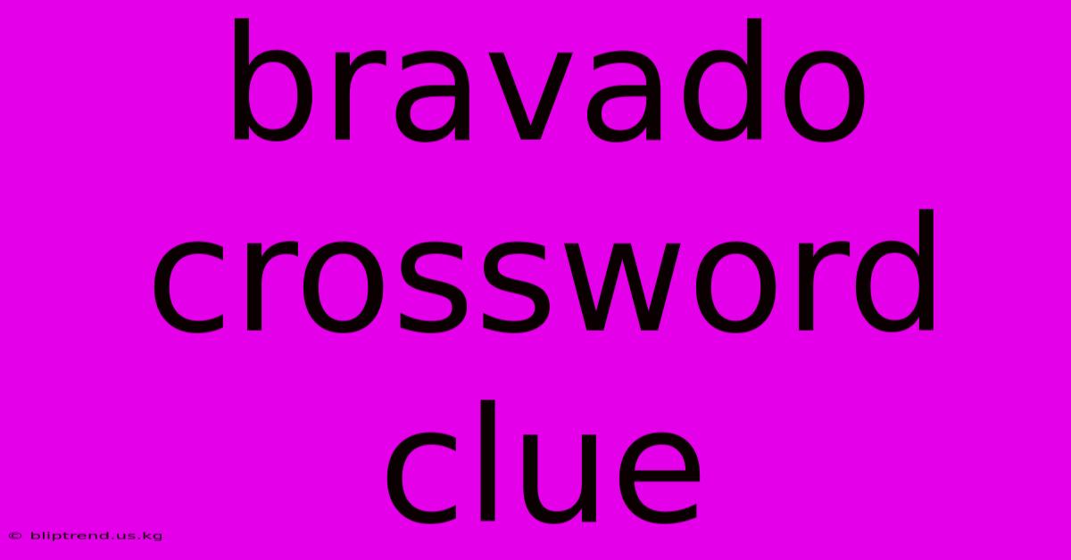 Bravado Crossword Clue