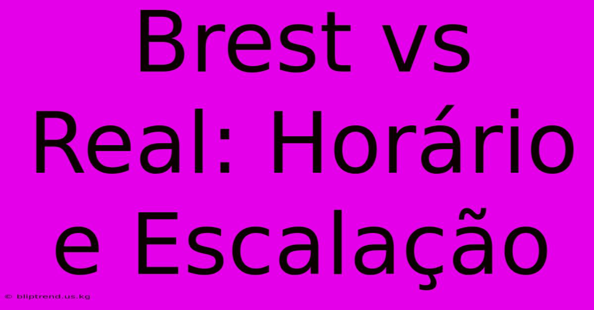 Brest Vs Real: Horário E Escalação