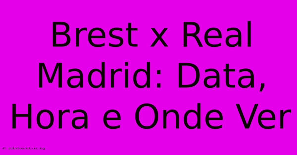 Brest X Real Madrid: Data, Hora E Onde Ver