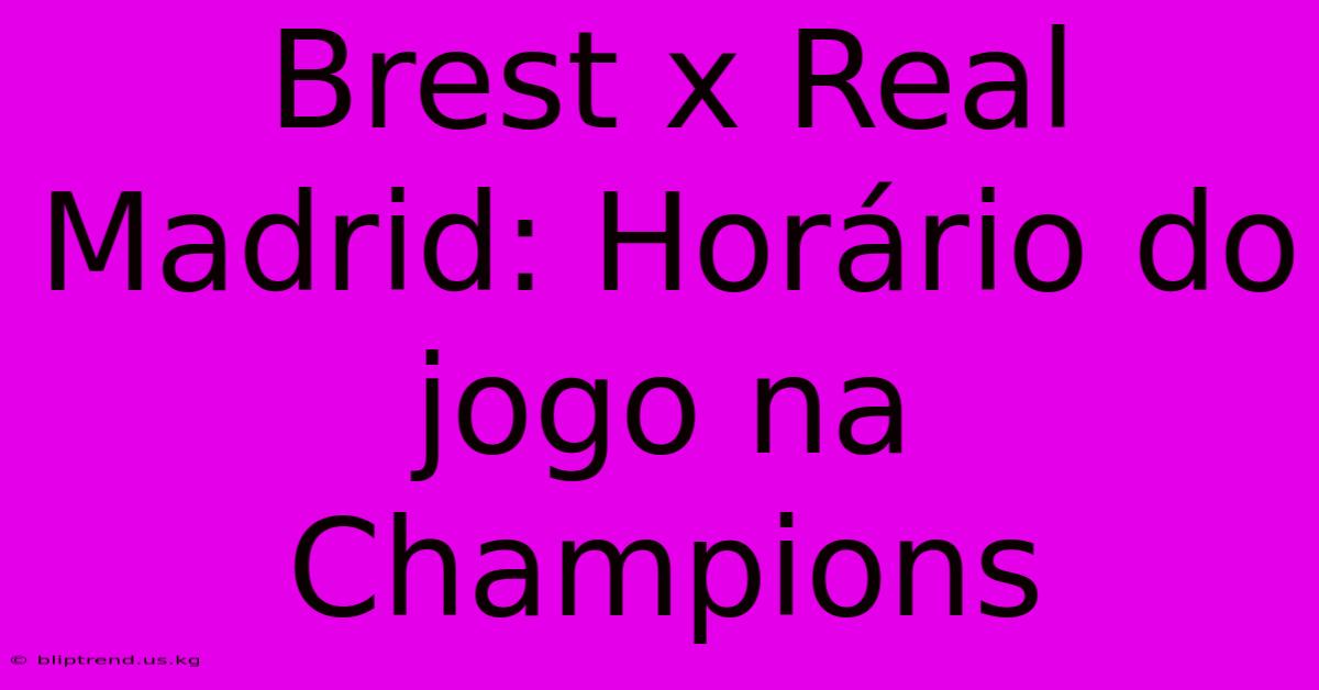 Brest X Real Madrid: Horário Do Jogo Na Champions