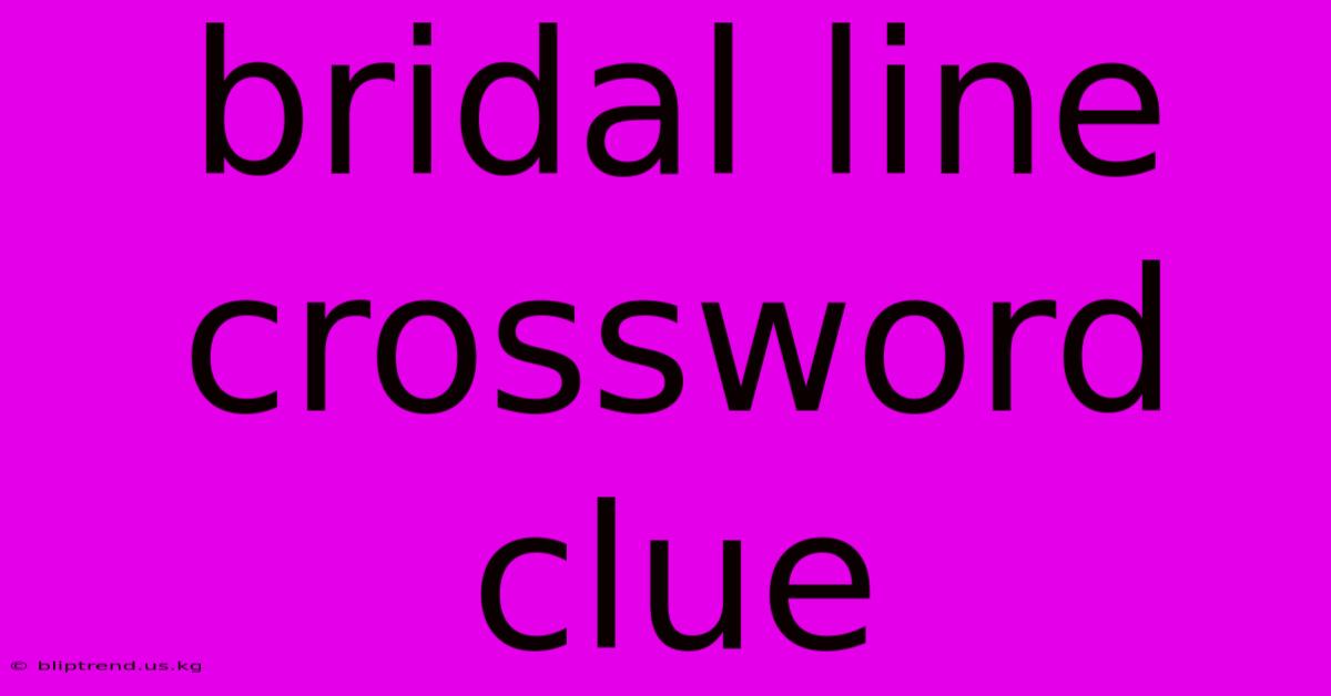 Bridal Line Crossword Clue