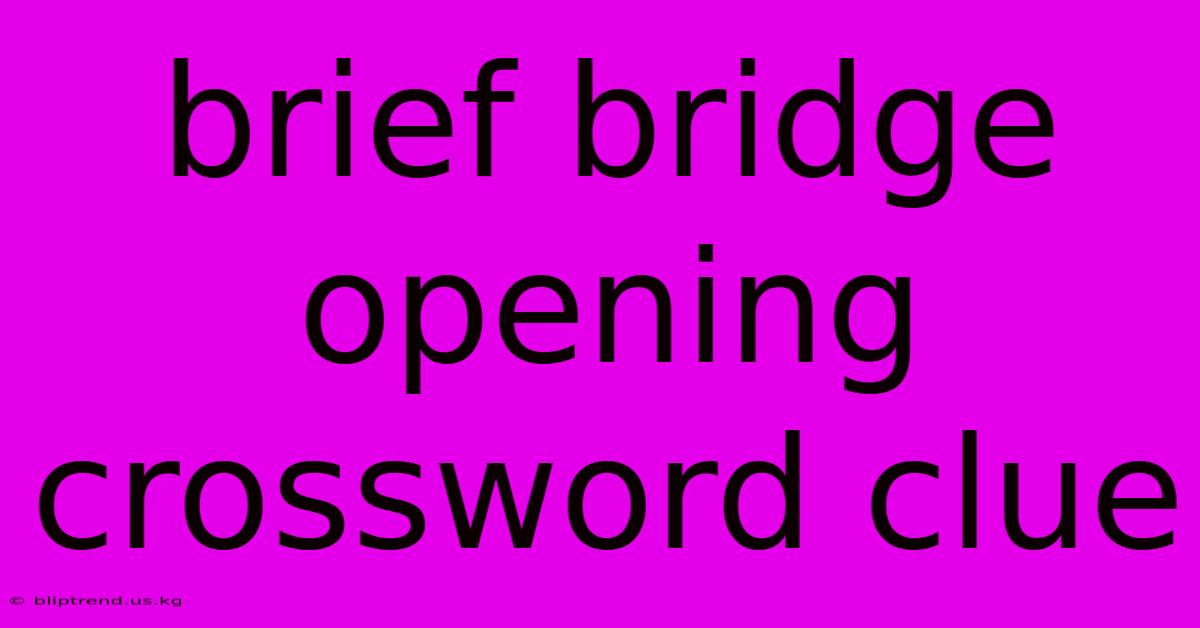 Brief Bridge Opening Crossword Clue